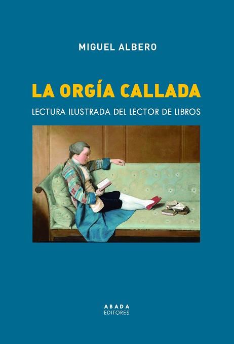 LA ORGÍA CALLADA.LECTURA ILUSTRADA DEL LECTOR DE LIBROS | 9788417301750 | ALBERO SUÁREZ,MIGUEL | Llibreria Geli - Llibreria Online de Girona - Comprar llibres en català i castellà
