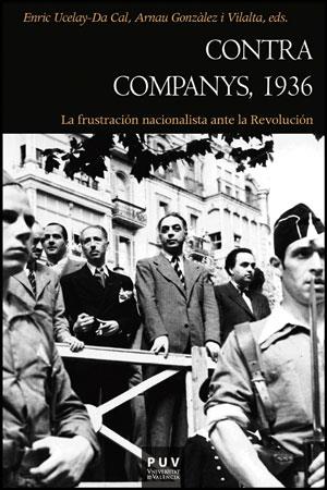CONTRA COMPANYS,1936.LA FRUSTRACIÓN NACIONALISTA ANTE LA REVOLUCIÓN | 9788437088181 | UCELAY-DA CAL,ENRIC/GONZÁLEZ I VILALTA,ARNAU | Llibreria Geli - Llibreria Online de Girona - Comprar llibres en català i castellà
