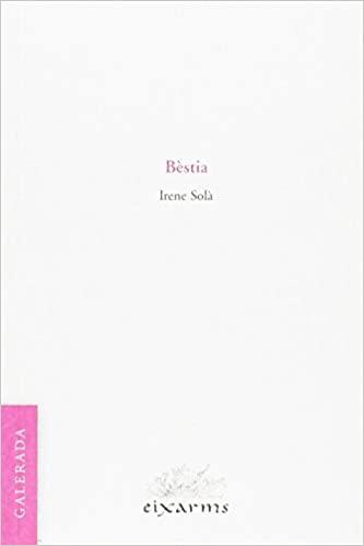 BÈSTIA | 9788496786455 | SOLÀ,IRENE | Llibreria Geli - Llibreria Online de Girona - Comprar llibres en català i castellà