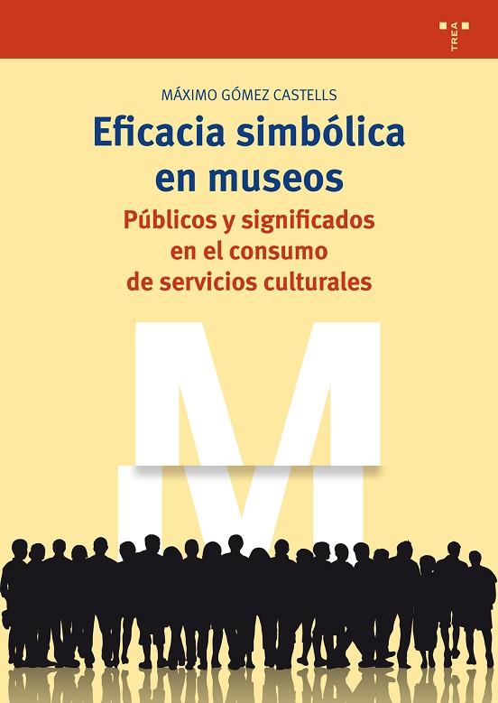 EFICACIA SIMBÓLICA EN MUSEOS.PÚBLICOS Y SIGNIFICADOS EN EL CONSUMO DE SERVICIOS CULTURALES | 9788497049627 | GÓMEZ CASTELLS,MÁXIMO | Llibreria Geli - Llibreria Online de Girona - Comprar llibres en català i castellà