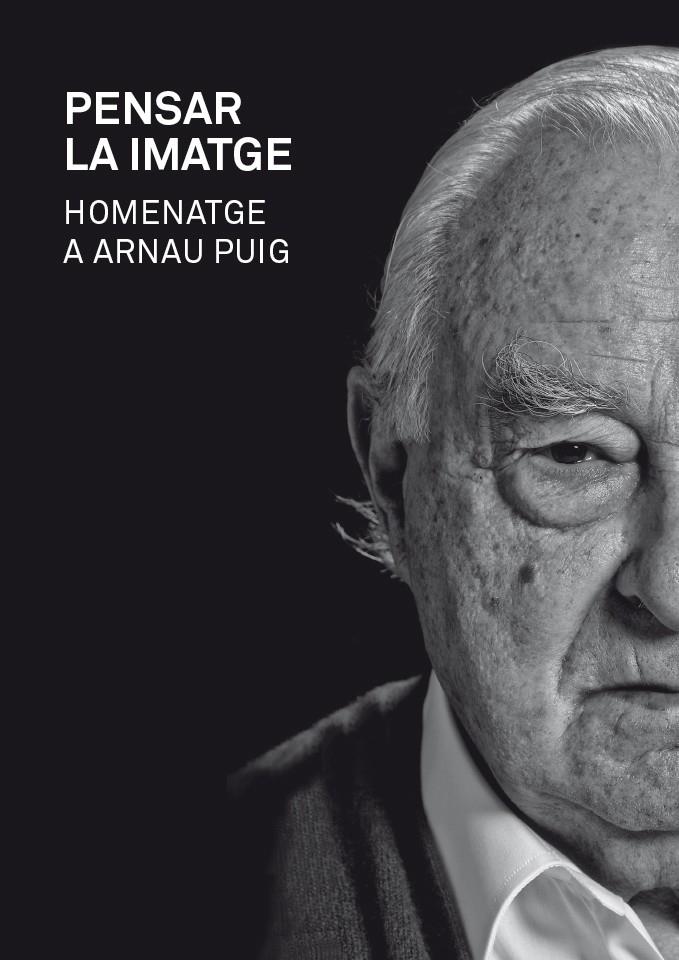 PENSAR LA IMATGE.HOMENATGE A ARNAU PUIG | 9788415097709 | PUIG,ARNAU | Libreria Geli - Librería Online de Girona - Comprar libros en catalán y castellano