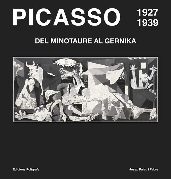 PICASSO 1927-1939.DEL MINOTAURE AL GERNIKA | 9788434312722 | PALAU I FABRE,JOSEP | Libreria Geli - Librería Online de Girona - Comprar libros en catalán y castellano