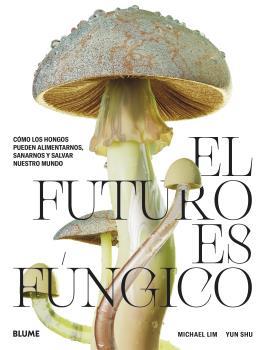 EL FUTURO ES FÚNGICO | 9788419094421 | LIM,MICHAEL/SHU, YUN | Llibreria Geli - Llibreria Online de Girona - Comprar llibres en català i castellà
