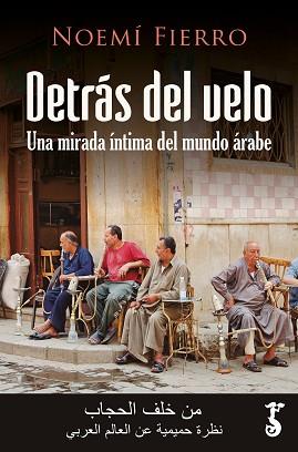 DETRÁS DEL VELO.UNA MIRADA ÍNTIMA DEL MUNDO ÁRABE | 9788417241513 | FIERRO,NOEMÍ | Llibreria Geli - Llibreria Online de Girona - Comprar llibres en català i castellà