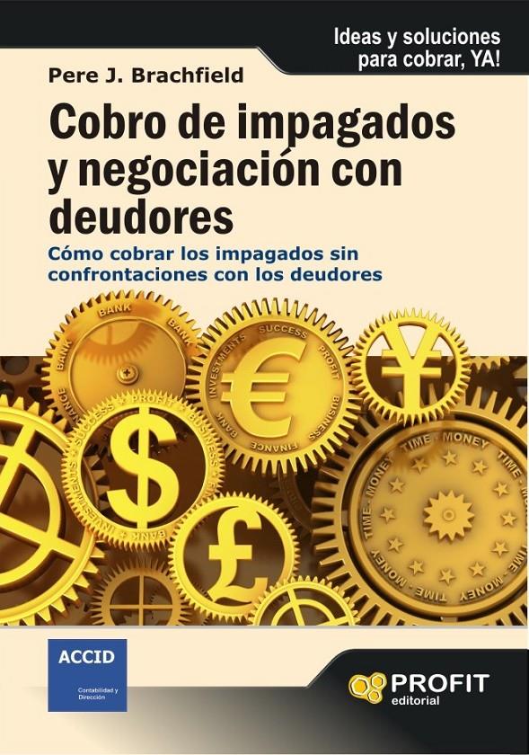 COBRO DE IMPAGADOS Y NEGOCIACION CON DEUDORES.CÓMO COBRAR LOS IMPAGADOS SIN CONFRONTACIONES CON LOS DEUDORES. | 9788492956043 | BRACHFIELD,PERE J. | Llibreria Geli - Llibreria Online de Girona - Comprar llibres en català i castellà