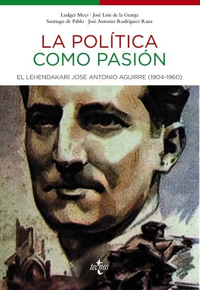 LA POLÍTICA COMO PASIÓN.EL LEHENDAKARI JOSÉ ANTONIO AGUIRRE (1904-1960) | 9788430961849 | MEES,LUDGER/GRANJA SAINZ,JOSÉ LUIS DE LA/PABLO,SANTIAGO DE/RODRÍGUEZ RANZ,JOSÉ ANTONIO | Llibreria Geli - Llibreria Online de Girona - Comprar llibres en català i castellà