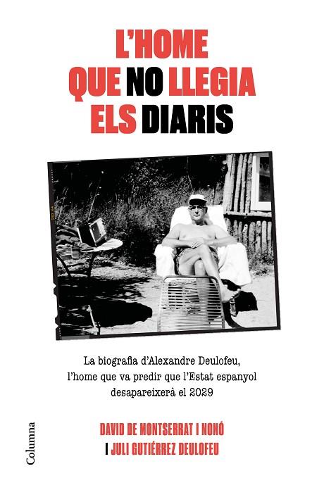 L'HOME QUE NO LLEGIA ELS DIARIS.LA BIOGRAFIA D'ALEXANDRE DEULOFEU | 9788466425117 | DE MONTSERRAT NONO,DAVID/GUTIÉRREZ DEULOFEU,JULI | Libreria Geli - Librería Online de Girona - Comprar libros en catalán y castellano