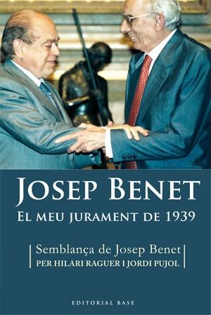 JOSEP BENET EL MEU JURAMENT DE 1939 | 9788492437016 | RAGUER,HILARI/PUJOL,JORDI | Llibreria Geli - Llibreria Online de Girona - Comprar llibres en català i castellà