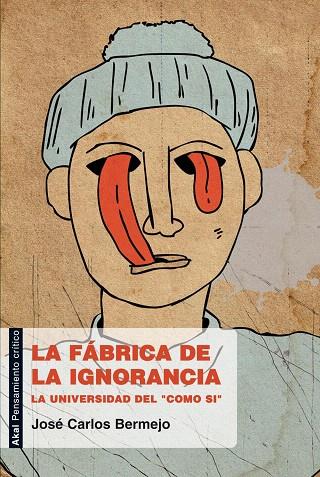 LA FABRICA DE LA IGNORANCIA.LA UNIVERSIDAD DEL "COMO SI" | 9788446031185 | BERMEJO,JOSE CARLOS | Llibreria Geli - Llibreria Online de Girona - Comprar llibres en català i castellà