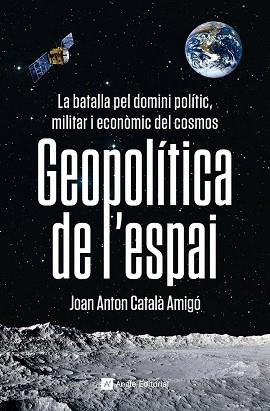 GEOPOLÍTICA DE L'ESPAI | 9788419017475 | CATALÀ AMIGÓ,JOAN ANTON | Llibreria Geli - Llibreria Online de Girona - Comprar llibres en català i castellà