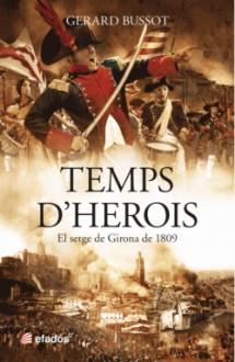 TEMPS D'HEROIS.EL SETGE DE GIRONA DE 1809 | 9788416547173 | BUSSOT,GERARD | Llibreria Geli - Llibreria Online de Girona - Comprar llibres en català i castellà