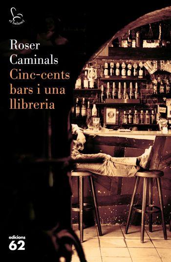 CINC-CENTS BARS I UNA LLIBRERIA | 9788429762884 | CAMINALS,ROSER | Llibreria Geli - Llibreria Online de Girona - Comprar llibres en català i castellà