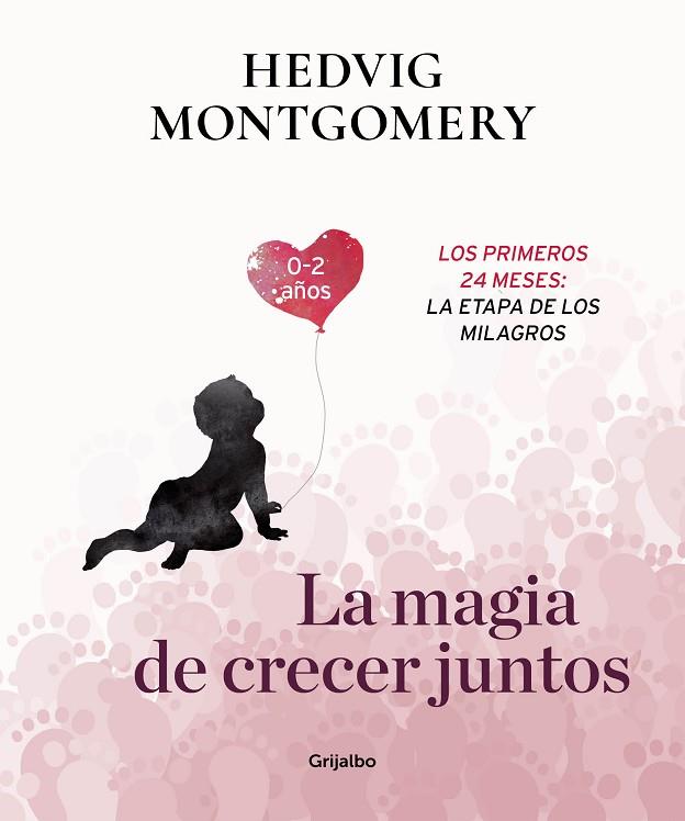 LA MAGIA DE CRECER JUNTOS.LOS PRIMEROS 24 MESES:LA ETAPA DE LOS MILAGROS | 9788417338732 | MONTGOMERY,HEDVIG | Llibreria Geli - Llibreria Online de Girona - Comprar llibres en català i castellà