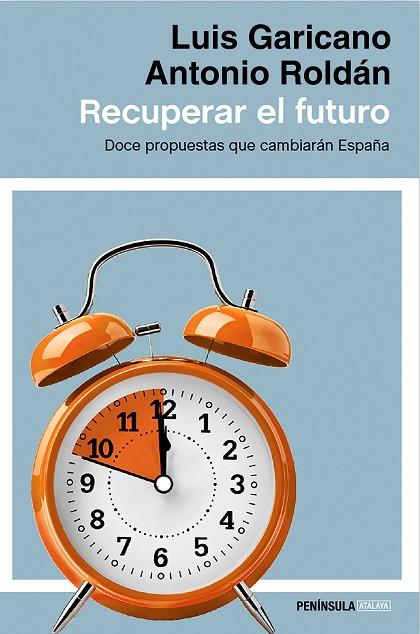RECUPERAR EL FUTURO.DOCE PROPUESTAS QUE CAMBIARÁN ESPAÑA | 9788499424514 | GARICANO,LUIS/ROLDÁN,ANTONIO | Llibreria Geli - Llibreria Online de Girona - Comprar llibres en català i castellà