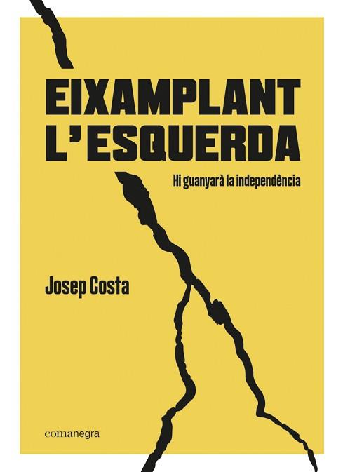 EIXAMPLANT L'ESQUERDA.HI GUANYARÀ LA INDEPENDÈNCIA | 9788418022494 | COSTA,JOSEP | Llibreria Geli - Llibreria Online de Girona - Comprar llibres en català i castellà