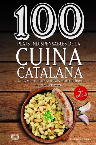 100 PLATS INDISPENSABLES DE LA CUINA CATALANA.DE LA CUINA DE LES ÀVIES ALS GERMANS ROCA | 9788490347201 | FÀBREGA,JAUME | Llibreria Geli - Llibreria Online de Girona - Comprar llibres en català i castellà