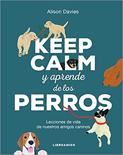 KEEP CALM Y APRENDE DE LOS PERROS | 9788499175690 | DAVIES,ALISON | Llibreria Geli - Llibreria Online de Girona - Comprar llibres en català i castellà