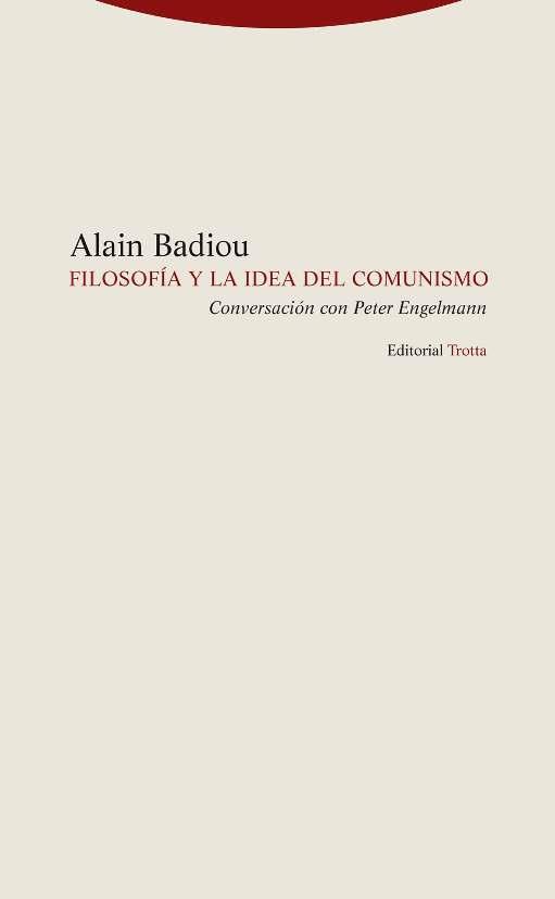 FILOSOFÍA Y LA IDEA DE COMUNISMO.CONVERSACIÓN CON PETER ENGELMANN | 9788498796759 | BADIOU,ALAIN | Llibreria Geli - Llibreria Online de Girona - Comprar llibres en català i castellà