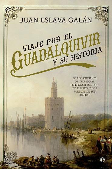 VIAJE POR EL GUADALQUIVIR Y SU HISTORIA | 9788491641032 | ESLAVA GALÁN,JUAN | Llibreria Geli - Llibreria Online de Girona - Comprar llibres en català i castellà
