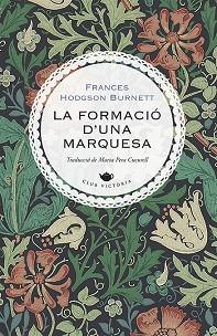 LA FORMACIÓ D'UNA MARQUESA | 9788417998622 | BURNETT,FRANCES HODGSON | Llibreria Geli - Llibreria Online de Girona - Comprar llibres en català i castellà