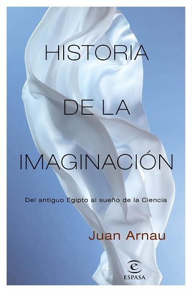HISTORIA DE LA IMAGINACIÓN.DEL ANTIGUO EGIPTO AL SUEÑO DE LA CIENCIA | 9788467058345 | ARNAU,JUAN | Llibreria Geli - Llibreria Online de Girona - Comprar llibres en català i castellà