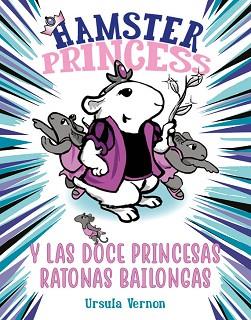 HAMSTER PRINCESS Y LAS DOCE PRINCESAS RATONAS BAILONGAS | 9788417671884 | VERNON,URSULA | Llibreria Geli - Llibreria Online de Girona - Comprar llibres en català i castellà