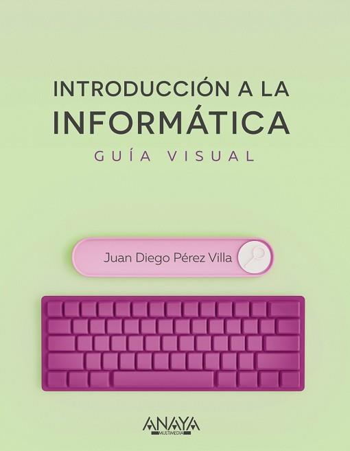 INTRODUCCIÓN A LA INFORMÁTICA. GUÍA VISUAL | 9788441545571 | PÉREZ VILLA, JUAN DIEGO | Llibreria Geli - Llibreria Online de Girona - Comprar llibres en català i castellà