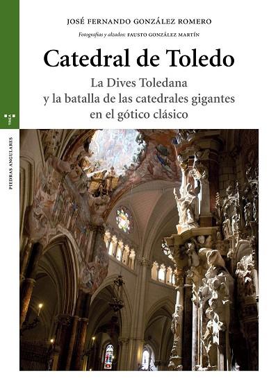 CATEDRAL DE TOLEDO.LA DIVES TOLEDANA Y LA BATALLA DE LAS CATEDRALES GIGANTES EN EL GÓTICO CLÁSICO | 9788497047609 | GONZÁLEZ ROMERO,JOSÉ FERNANDO | Llibreria Geli - Llibreria Online de Girona - Comprar llibres en català i castellà