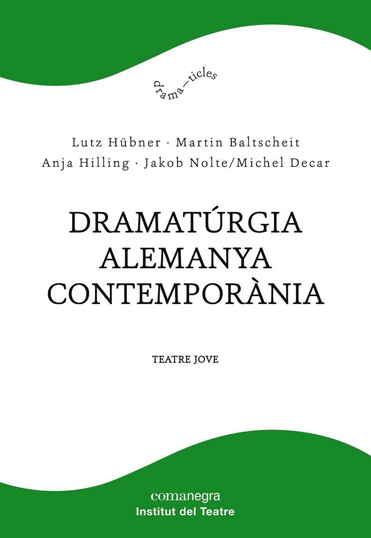 DRAMATÚRGIA ALEMANYA CONTEMPORÀNIA.TEATRE JOVE | 9788417188610 | HÜBNER,LUTZ/BALTSCHEIT,MARTIN/HILLING, ANJA/NOLTE,JAKOB/DECAR,MICHEL | Llibreria Geli - Llibreria Online de Girona - Comprar llibres en català i castellà