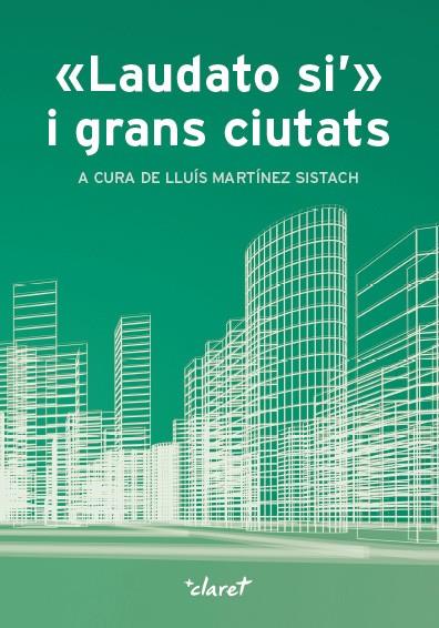 LAUDATO SI I GRANS CIUTATS | 9788491362081 | MARTÍNEZ SISTACH,LLUÍS | Llibreria Geli - Llibreria Online de Girona - Comprar llibres en català i castellà