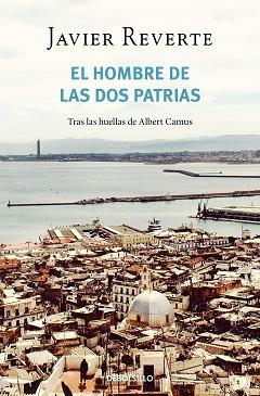 EL HOMBRE DE LAS DOS PATRIAS | 9788466358927 | REVERTE,JAVIER | Llibreria Geli - Llibreria Online de Girona - Comprar llibres en català i castellà