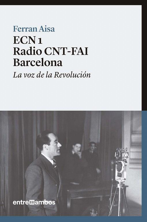 ECN 1 RADIO CNT-FAI BARCELONA.LA VOZ DE LA REVOLUCIÓN | 9788416379088 | AISA,FERRAN | Llibreria Geli - Llibreria Online de Girona - Comprar llibres en català i castellà