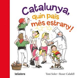 CATALUNYA,QUIN PAÍS MÉS ESTRANY! | 9788424654634 | SOLER,TONI/CALFELL,ROSER (IL) | Llibreria Geli - Llibreria Online de Girona - Comprar llibres en català i castellà