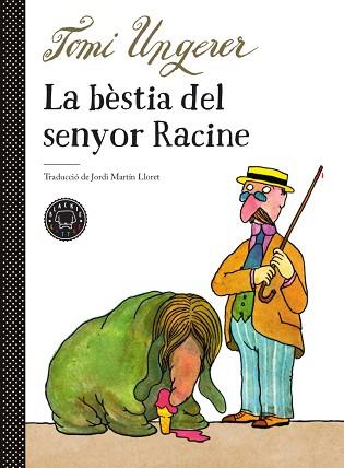 LA BÈSTIA DEL SENYOR RACINE | 9788417552510 | UNGERER,TOMI | Llibreria Geli - Llibreria Online de Girona - Comprar llibres en català i castellà