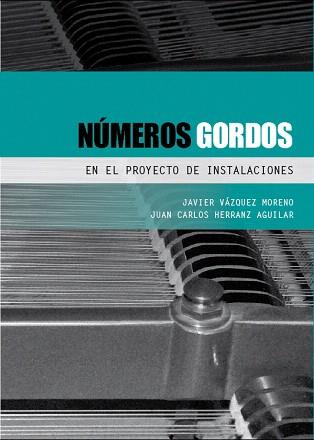 NÚMEROS GORDOS EN EL PROYECTO DE INSTALACIONES | 9788493930516 | VÁZQUEZ MORENO,JAVIER/HERRANZ AGUILAR, | Llibreria Geli - Llibreria Online de Girona - Comprar llibres en català i castellà