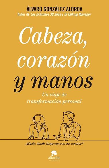 CABEZA,CORAZÓN Y MANOS.UN VIAJE DE TRANSFORMACIÓN PERSONAL | 9788413440071 | GONZÁLEZ-ALORDA,ÁLVARO | Llibreria Geli - Llibreria Online de Girona - Comprar llibres en català i castellà