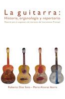 LA GUITARRA:HISTORIA,ORGANOLOGIA Y REPERTORIO | 9788484549031 | DIAZ SOTO,ROBERTO/ALCARAZ,MARIO | Llibreria Geli - Llibreria Online de Girona - Comprar llibres en català i castellà