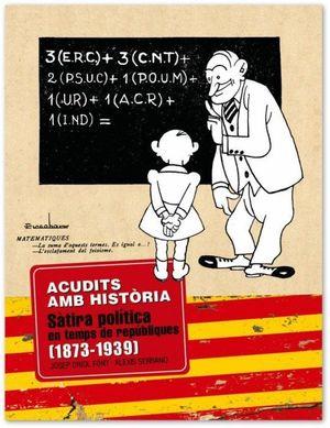 ACUDITS AMB HISTÒRIA.SÀTIRA POLÍTICA EN TEMPS DE REPÚBLIQUES (1873-1939) | 9788419239563 | ORIOL,JOSEP/SERRANO,ALEXIS | Libreria Geli - Librería Online de Girona - Comprar libros en catalán y castellano