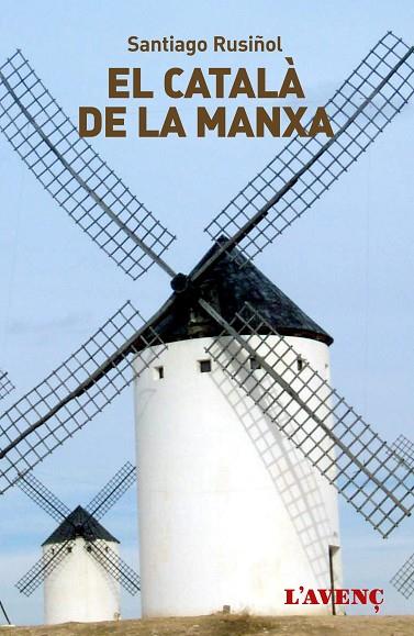 EL CATALÀ DE LA MANXA | 9788488839800 | RUSIÑOL,SANTIAGO | Llibreria Geli - Llibreria Online de Girona - Comprar llibres en català i castellà