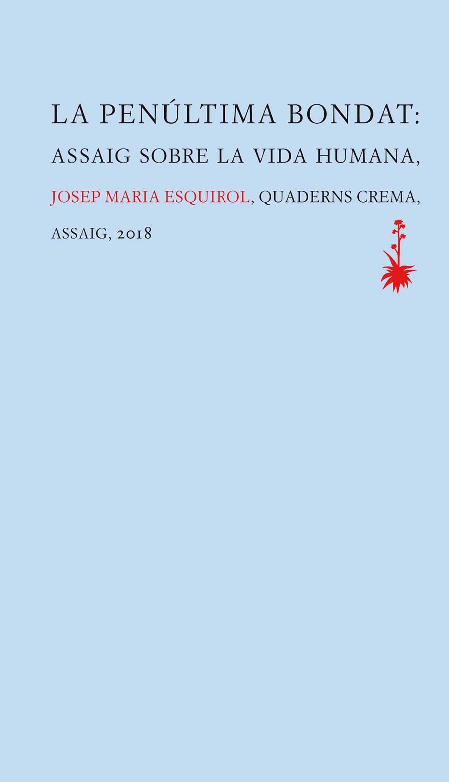 LA PENÚLTIMA BONDAT.ASSAIG SOBRE LA VIDA HUMANA | 9788477275879 | ESQUIROL,JOSEP MARIA | Llibreria Geli - Llibreria Online de Girona - Comprar llibres en català i castellà