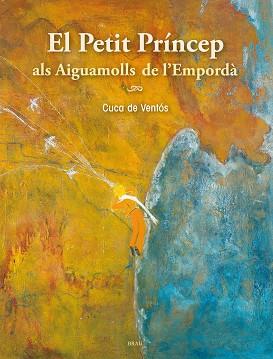 EL PETIT PRINCEP ALS AIGUAMOLLS DE L'EMPORDA | 9788415885283 | DE VENTOS,CUCA | Llibreria Geli - Llibreria Online de Girona - Comprar llibres en català i castellà