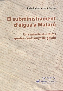 EL SUBMINISTRAMENT D'AIGUA A MATARÓ.UNA MIRADA ALS ÚLTIMS QUATRE-CENTS ANYS DE GESTIÓ | 9788423208746 | MONTSERRAT I BARTRA,RAFAEL | Llibreria Geli - Llibreria Online de Girona - Comprar llibres en català i castellà
