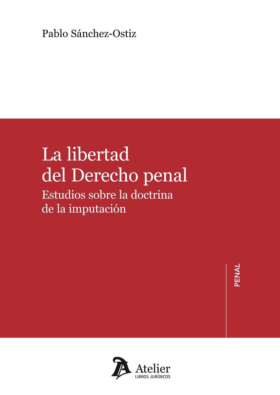 LA LIBERTAD DEL DERECHO PENAL.ESTUDIOS SOBRE LA DOCTRINA DE LA IMPUTACIÓN | 9788415690535 | SÁNCHEZ-OSTIZ GUTIERREZ,PABLO | Llibreria Geli - Llibreria Online de Girona - Comprar llibres en català i castellà