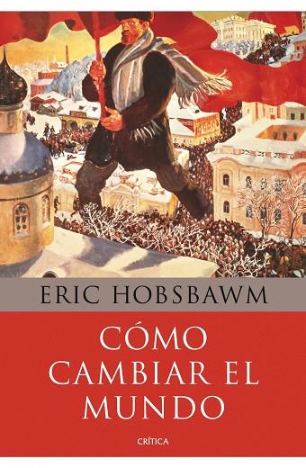 CÓMO CAMBIAR EL MUNDO.MARX Y EL MARXISMO(1840-2011) | 9788498924503 | HOBSBAWM,ERIC | Llibreria Geli - Llibreria Online de Girona - Comprar llibres en català i castellà