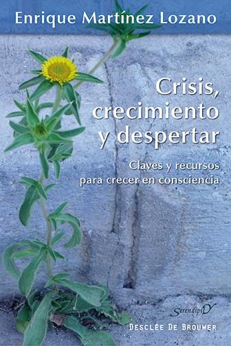 CRISIS,CRECIMIENTO Y DESPERTAR.CLAVES Y RECURSOS PARA CRECER EN CONSCIENCIA | 9788433026323 | MARTÍNEZ LOZANO,ENRIQUE | Llibreria Geli - Llibreria Online de Girona - Comprar llibres en català i castellà
