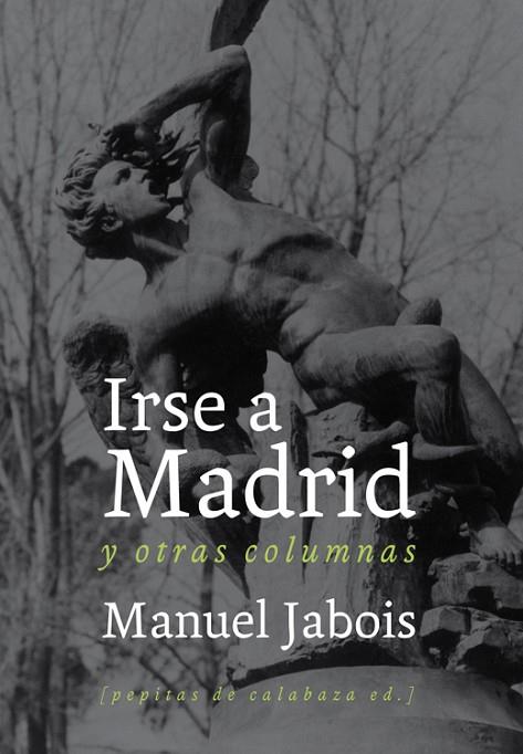 IRSE A MADRID Y OTRAS COLUMNAS | 9788493834951 | JABOIS,MANUEL | Llibreria Geli - Llibreria Online de Girona - Comprar llibres en català i castellà