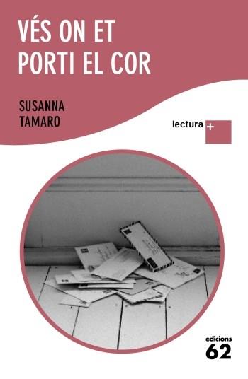 VES ON ET PORTI EL COR(LECTURA +) | 9788429766851 | TAMARO,SUSANNA | Libreria Geli - Librería Online de Girona - Comprar libros en catalán y castellano