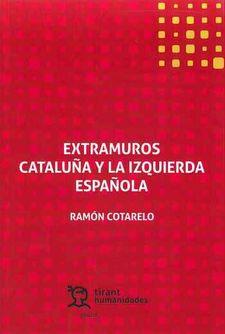 EXTRAMUROS.CATALUÑA Y LA IZQUIERDA ESPAÑOLA | 9788417706173 | COTARELO,RAMÓN | Llibreria Geli - Llibreria Online de Girona - Comprar llibres en català i castellà