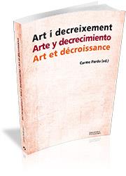 ART I DECREIXEMENT/ARTE Y DECRECIMIENTO/ART ET DÉCROISSANCE | 9788499843216 | PARDO,CARME (ED.) | Llibreria Geli - Llibreria Online de Girona - Comprar llibres en català i castellà