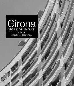 GIRONA.BADANT PER LA CIUTAT | 9788418243301 | CARRERA,JORDI S | Llibreria Geli - Llibreria Online de Girona - Comprar llibres en català i castellà